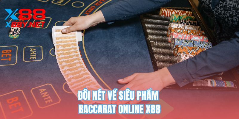 Đôi nét về siêu phẩm baccarat online X88