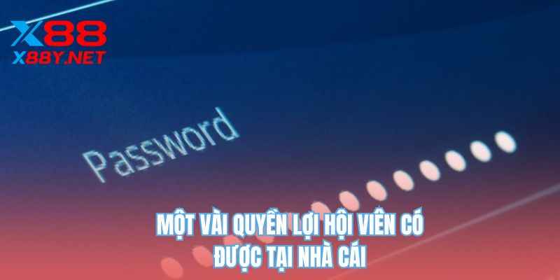 Một vài quyền lợi hội viên có được tại nhà cái
